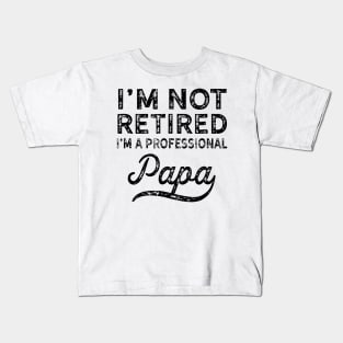 I'm Not Retired i'm a Professional Papa Kids T-Shirt